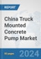 China Truck Mounted Concrete Pump Market: Prospects, Trends Analysis, Market Size and Forecasts up to 2032 - Product Thumbnail Image