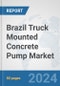 Brazil Truck Mounted Concrete Pump Market: Prospects, Trends Analysis, Market Size and Forecasts up to 2032 - Product Thumbnail Image