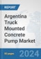 Argentina Truck Mounted Concrete Pump Market: Prospects, Trends Analysis, Market Size and Forecasts up to 2032 - Product Image