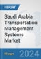 Saudi Arabia Transportation Management Systems (TMS) Market: Prospects, Trends Analysis, Market Size and Forecasts up to 2032 - Product Image