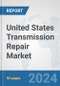United States Transmission Repair Market: Prospects, Trends Analysis, Market Size and Forecasts up to 2032 - Product Image