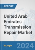 United Arab Emirates Transmission Repair Market: Prospects, Trends Analysis, Market Size and Forecasts up to 2032- Product Image