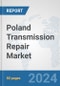 Poland Transmission Repair Market: Prospects, Trends Analysis, Market Size and Forecasts up to 2032 - Product Image