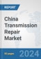 China Transmission Repair Market: Prospects, Trends Analysis, Market Size and Forecasts up to 2032 - Product Image