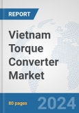 Vietnam Torque Converter Market: Prospects, Trends Analysis, Market Size and Forecasts up to 2032- Product Image