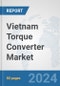Vietnam Torque Converter Market: Prospects, Trends Analysis, Market Size and Forecasts up to 2032 - Product Image