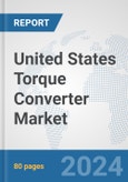 United States Torque Converter Market: Prospects, Trends Analysis, Market Size and Forecasts up to 2032- Product Image