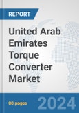 United Arab Emirates Torque Converter Market: Prospects, Trends Analysis, Market Size and Forecasts up to 2032- Product Image