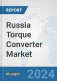 Russia Torque Converter Market: Prospects, Trends Analysis, Market Size and Forecasts up to 2032- Product Image
