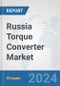 Russia Torque Converter Market: Prospects, Trends Analysis, Market Size and Forecasts up to 2032 - Product Image