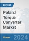 Poland Torque Converter Market: Prospects, Trends Analysis, Market Size and Forecasts up to 2032 - Product Image