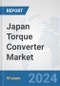 Japan Torque Converter Market: Prospects, Trends Analysis, Market Size and Forecasts up to 2032 - Product Image
