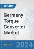 Germany Torque Converter Market: Prospects, Trends Analysis, Market Size and Forecasts up to 2032- Product Image