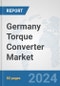 Germany Torque Converter Market: Prospects, Trends Analysis, Market Size and Forecasts up to 2032 - Product Image
