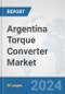Argentina Torque Converter Market: Prospects, Trends Analysis, Market Size and Forecasts up to 2032 - Product Image