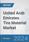 United Arab Emirates Tire Material Market: Prospects, Trends Analysis, Market Size and Forecasts up to 2032- Product Image