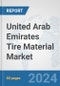 United Arab Emirates Tire Material Market: Prospects, Trends Analysis, Market Size and Forecasts up to 2032 - Product Thumbnail Image