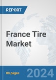France Tire Market: Prospects, Trends Analysis, Market Size and Forecasts up to 2032- Product Image