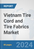 Vietnam Tire Cord and Tire Fabrics Market: Prospects, Trends Analysis, Market Size and Forecasts up to 2032- Product Image