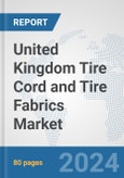 United Kingdom Tire Cord and Tire Fabrics Market: Prospects, Trends Analysis, Market Size and Forecasts up to 2032- Product Image