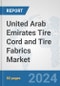United Arab Emirates Tire Cord and Tire Fabrics Market: Prospects, Trends Analysis, Market Size and Forecasts up to 2032 - Product Image