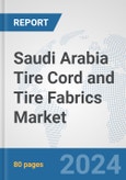 Saudi Arabia Tire Cord and Tire Fabrics Market: Prospects, Trends Analysis, Market Size and Forecasts up to 2032- Product Image