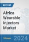 Africa Wearable Injectors Market: Prospects, Trends Analysis, Market Size and Forecasts up to 2031 - Product Image
