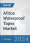 Africa Waterproof Tapes Market: Prospects, Trends Analysis, Market Size and Forecasts up to 2031 - Product Thumbnail Image