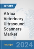 Africa Veterinary Ultrasound Scanners Market: Prospects, Trends Analysis, Market Size and Forecasts up to 2031- Product Image