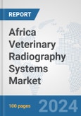 Africa Veterinary Radiography Systems Market: Prospects, Trends Analysis, Market Size and Forecasts up to 2031- Product Image