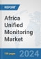 Africa Unified Monitoring Market: Prospects, Trends Analysis, Market Size and Forecasts up to 2031 - Product Thumbnail Image
