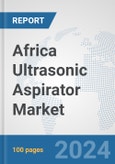 Africa Ultrasonic Aspirator Market: Prospects, Trends Analysis, Market Size and Forecasts up to 2031- Product Image