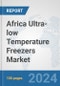 Africa Ultra-low Temperature Freezers Market: Prospects, Trends Analysis, Market Size and Forecasts up to 2031 - Product Thumbnail Image