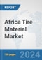 Africa Tire Material Market: Prospects, Trends Analysis, Market Size and Forecasts up to 2031 - Product Thumbnail Image