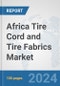Africa Tire Cord and Tire Fabrics Market: Prospects, Trends Analysis, Market Size and Forecasts up to 2031 - Product Thumbnail Image