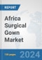 Africa Surgical Gown Market: Prospects, Trends Analysis, Market Size and Forecasts up to 2031 - Product Thumbnail Image