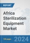 Africa Sterilization Equipment Market: Prospects, Trends Analysis, Market Size and Forecasts up to 2031 - Product Thumbnail Image