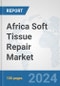 Africa Soft Tissue Repair Market: Prospects, Trends Analysis, Market Size and Forecasts up to 2031 - Product Thumbnail Image