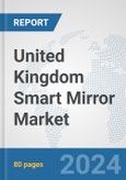 United Kingdom Smart Mirror Market: Prospects, Trends Analysis, Market Size and Forecasts up to 2032- Product Image