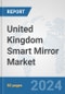 United Kingdom Smart Mirror Market: Prospects, Trends Analysis, Market Size and Forecasts up to 2032 - Product Thumbnail Image