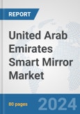 United Arab Emirates Smart Mirror Market: Prospects, Trends Analysis, Market Size and Forecasts up to 2032- Product Image