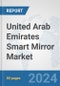 United Arab Emirates Smart Mirror Market: Prospects, Trends Analysis, Market Size and Forecasts up to 2032 - Product Image