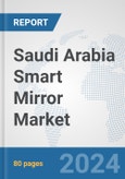 Saudi Arabia Smart Mirror Market: Prospects, Trends Analysis, Market Size and Forecasts up to 2032- Product Image