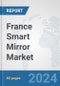 France Smart Mirror Market: Prospects, Trends Analysis, Market Size and Forecasts up to 2032 - Product Image