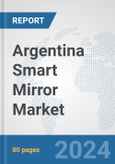 Argentina Smart Mirror Market: Prospects, Trends Analysis, Market Size and Forecasts up to 2032- Product Image