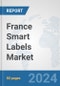 France Smart Labels Market: Prospects, Trends Analysis, Market Size and Forecasts up to 2032 - Product Image