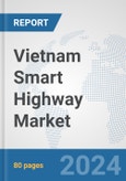 Vietnam Smart Highway Market: Prospects, Trends Analysis, Market Size and Forecasts up to 2032- Product Image