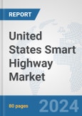 United States Smart Highway Market: Prospects, Trends Analysis, Market Size and Forecasts up to 2032- Product Image