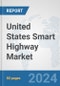 United States Smart Highway Market: Prospects, Trends Analysis, Market Size and Forecasts up to 2032 - Product Image