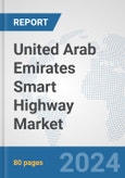 United Arab Emirates Smart Highway Market: Prospects, Trends Analysis, Market Size and Forecasts up to 2032- Product Image
